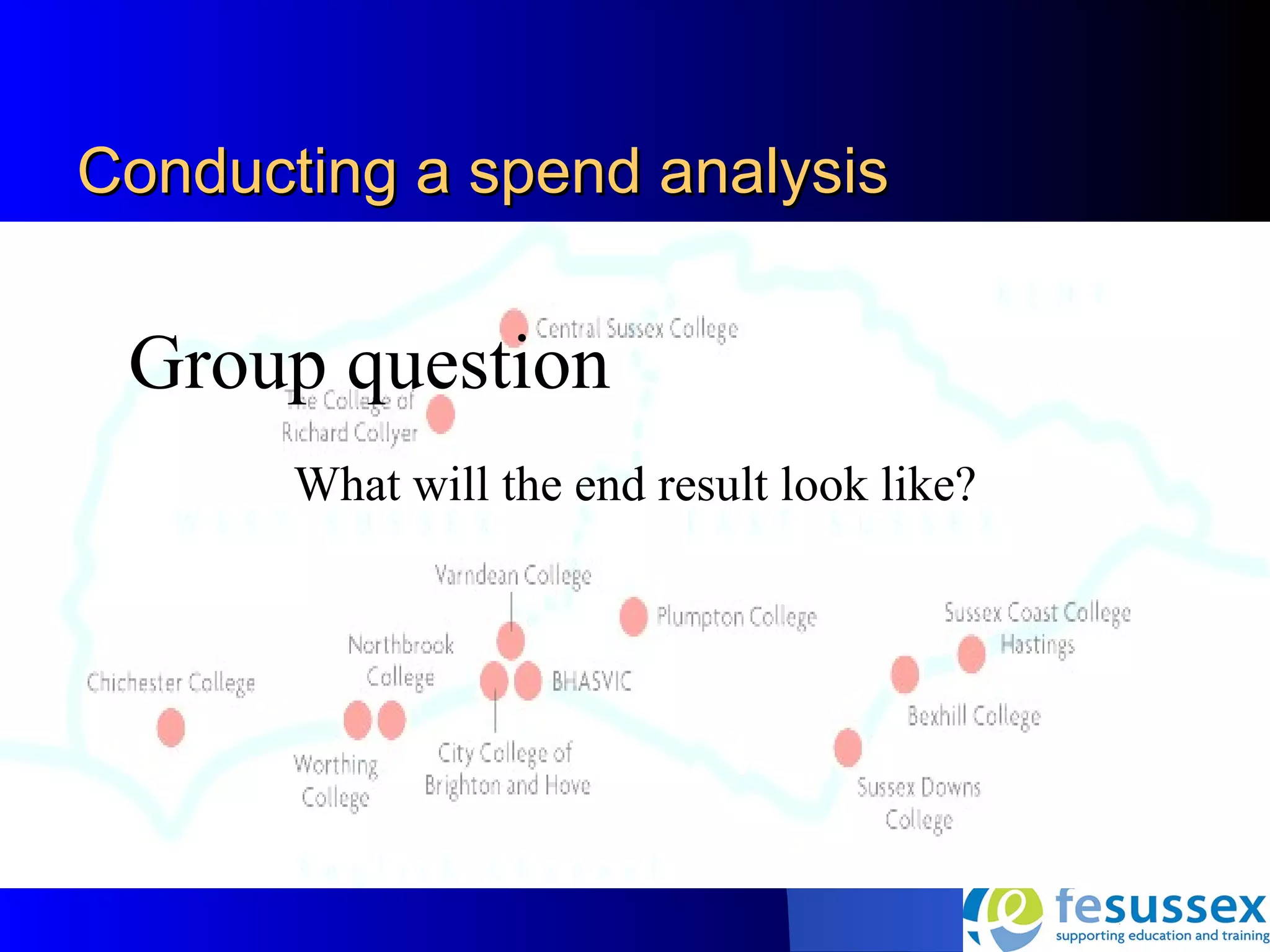 Conducting a spend analysis


 Group question
       What will the end result look like?
 
