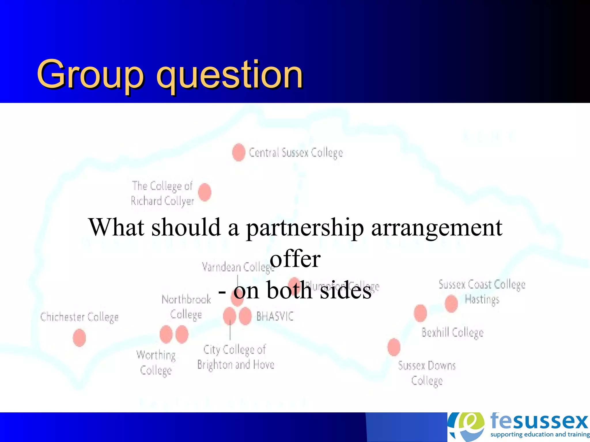 Group question


  What should a partnership arrangement
                  offer
             - on both sides
 