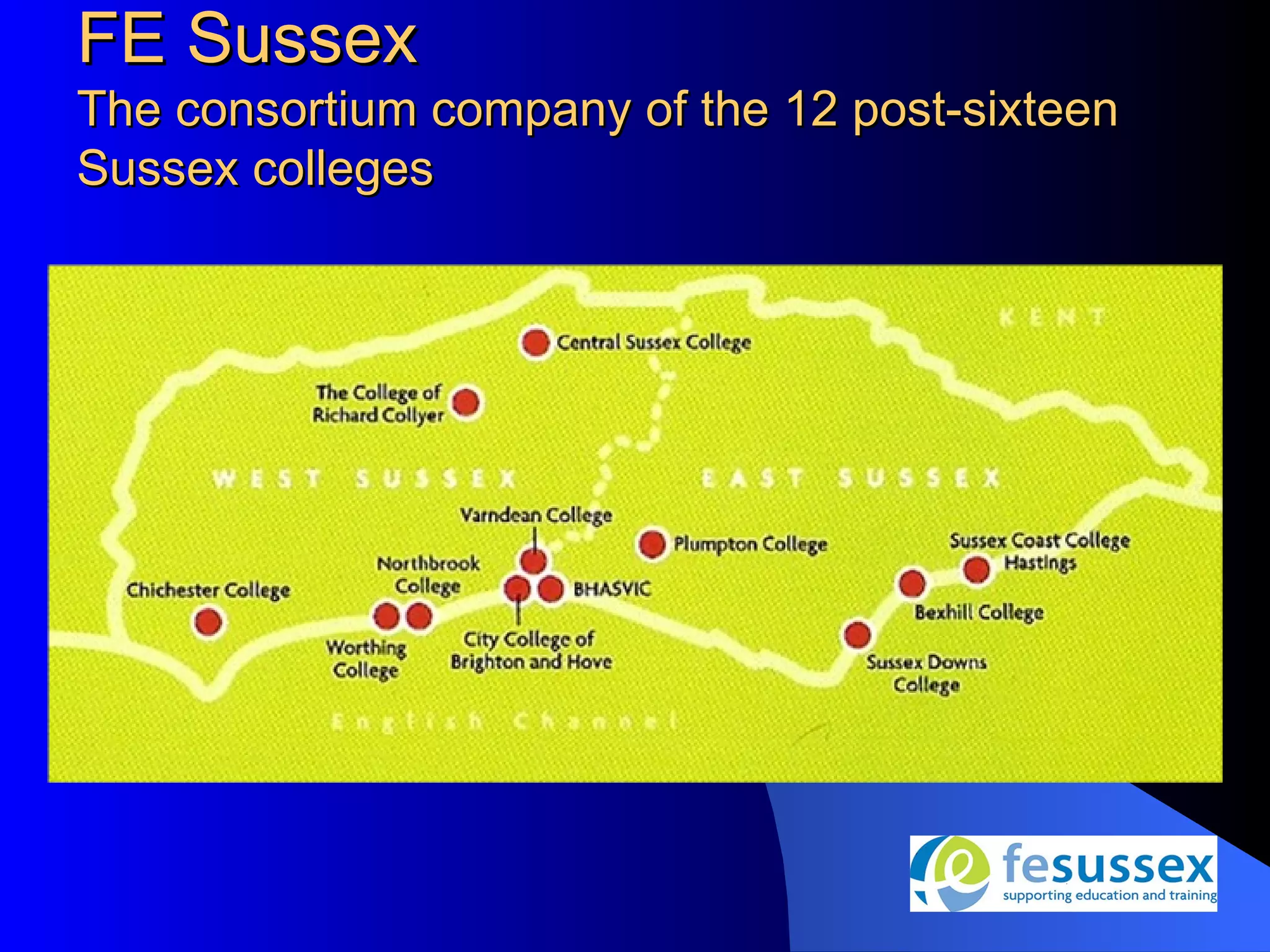 FE Sussex
The consortium company of the 12 post-sixteen
Sussex colleges
 
