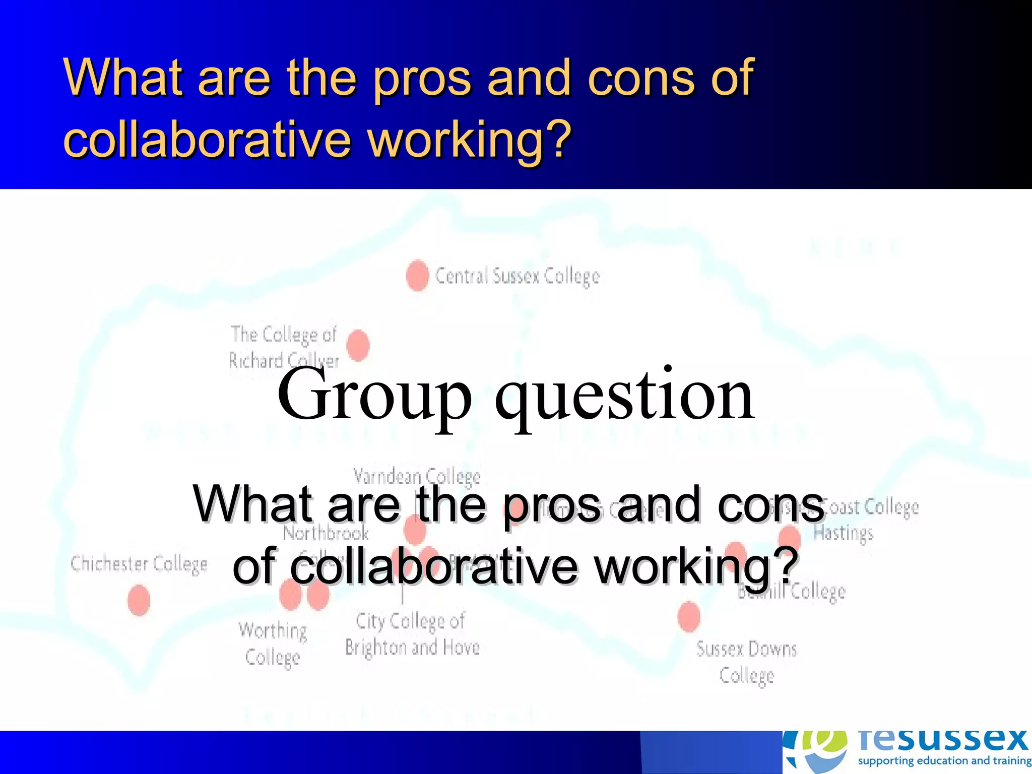 What are the pros and cons of
collaborative working?




        Group question
     What are the pros and cons
      of collaborative working?
 