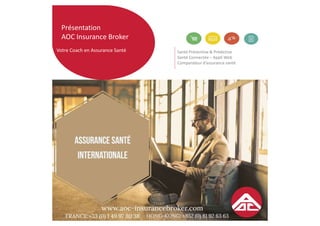 Présentation
AOC Insurance Broker
Votre Coach en Assurance Santé Santé Préventive & Prédictive
Santé Connectée – Appli Web
Comparateur d’assurance santé
 