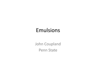 Emulsions John Coupland Penn State 