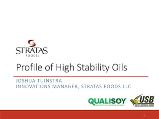 Profile of High Stability Oils
JOSHUA TUINSTRA
INNOVATIONS MANAGER, STRATAS FOODS LLC
1
 