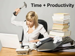 Time + Productivity




             29
 