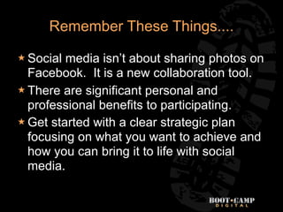 Remember These Things....

 Social media isn’t about sharing photos on
  Facebook. It is a new collaboration tool.
 There are significant personal and
  professional benefits to participating.
 Get started with a clear strategic plan
  focusing on what you want to achieve and
  how you can bring it to life with social
  media.

                                      41
 