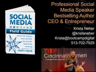 Professional Social
     Media Speaker
  Bestselling Author
CEO & Entrepreneur
             Krista Neher
            @kristaneher
   Krista@bootcampdigital
           513-702-7929




                112
 