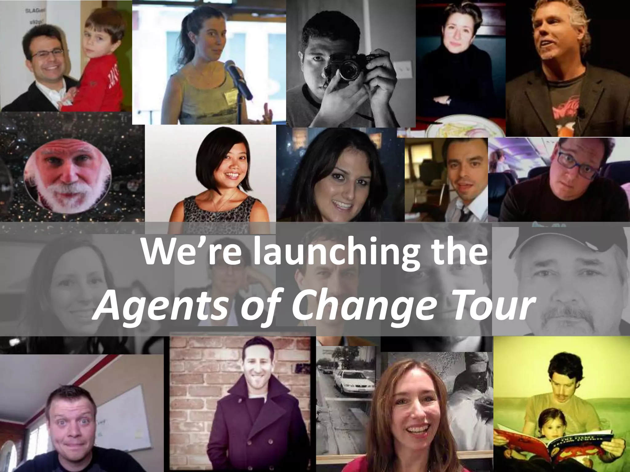 We’re launching the
Agents of Change Tour
       #AOCTour
 