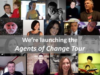 We’re launching the
Agents of Change Tour
       #AOCTour
 