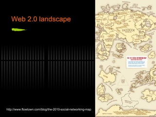 Web 2.0 landscape http://www.flowtown.com/blog/the-2010-social-networking-map 