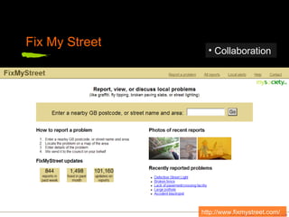 Fix My Street Collaboration  http://www.fixmystreet.com/  