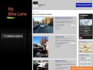 My  Bike Lane Collaboration http://mybikelane.com/  