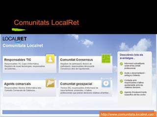 Comunitats LocalRet http://www.comunitats.localret.cat/  