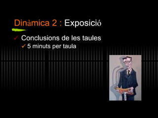 Conclusions de les taules 5 minuts per taula Din à mica 2 :  Exposici ó 