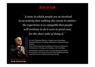 “A state in which people are so involved
in an activity that nothing else seems to matter;
the experience is so enjoyable ...