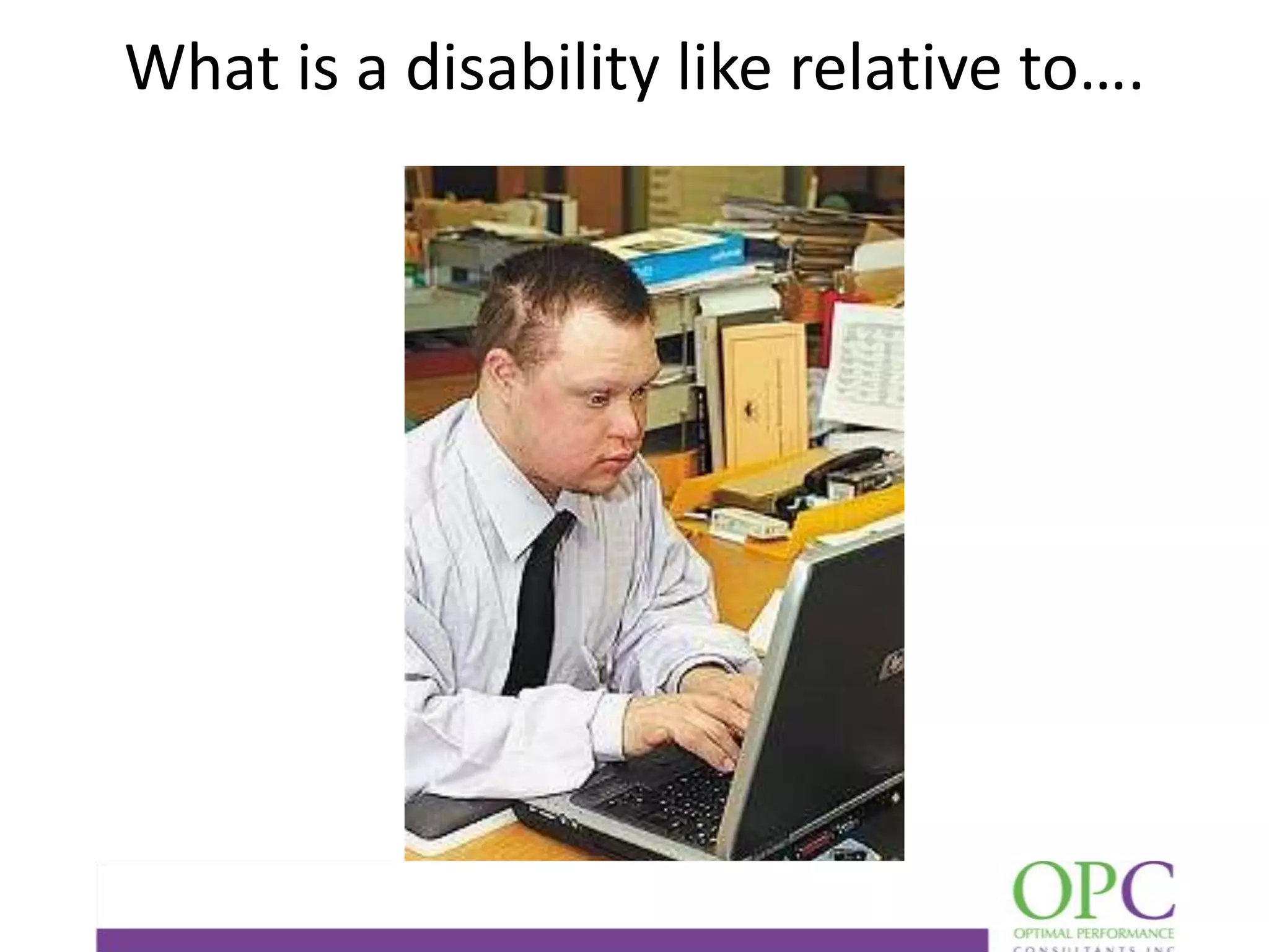 What is a disability like relative to….

 