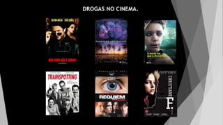 DROGAS NO CINEMA.
 