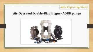 Air-Operated Double-Diaphragm – AODD pumps
 