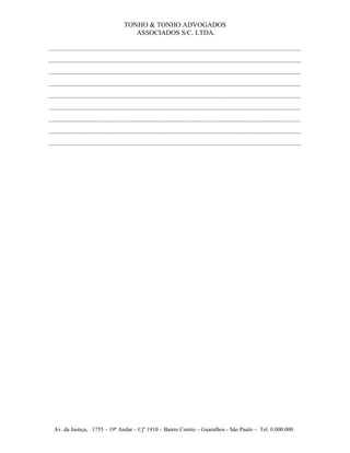 TONHO & TONHO ADVOGADOS
                                              ASSOCIADOS S/C. LTDA.

...................................................................................................................................................
...................................................................................................................................................
...................................................................................................................................................
...................................................................................................................................................
...................................................................................................................................................
...................................................................................................................................................
...................................................................................................................................................
...................................................................................................................................................
...................................................................................................................................................




   Av. da Justiça, 1755 – 19º Andar – Cjº 1910 – Bairro Centro – Guarulhos - São Paulo – Tel. 0.000.000
 