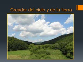 Creador del cielo y de la tierra
 