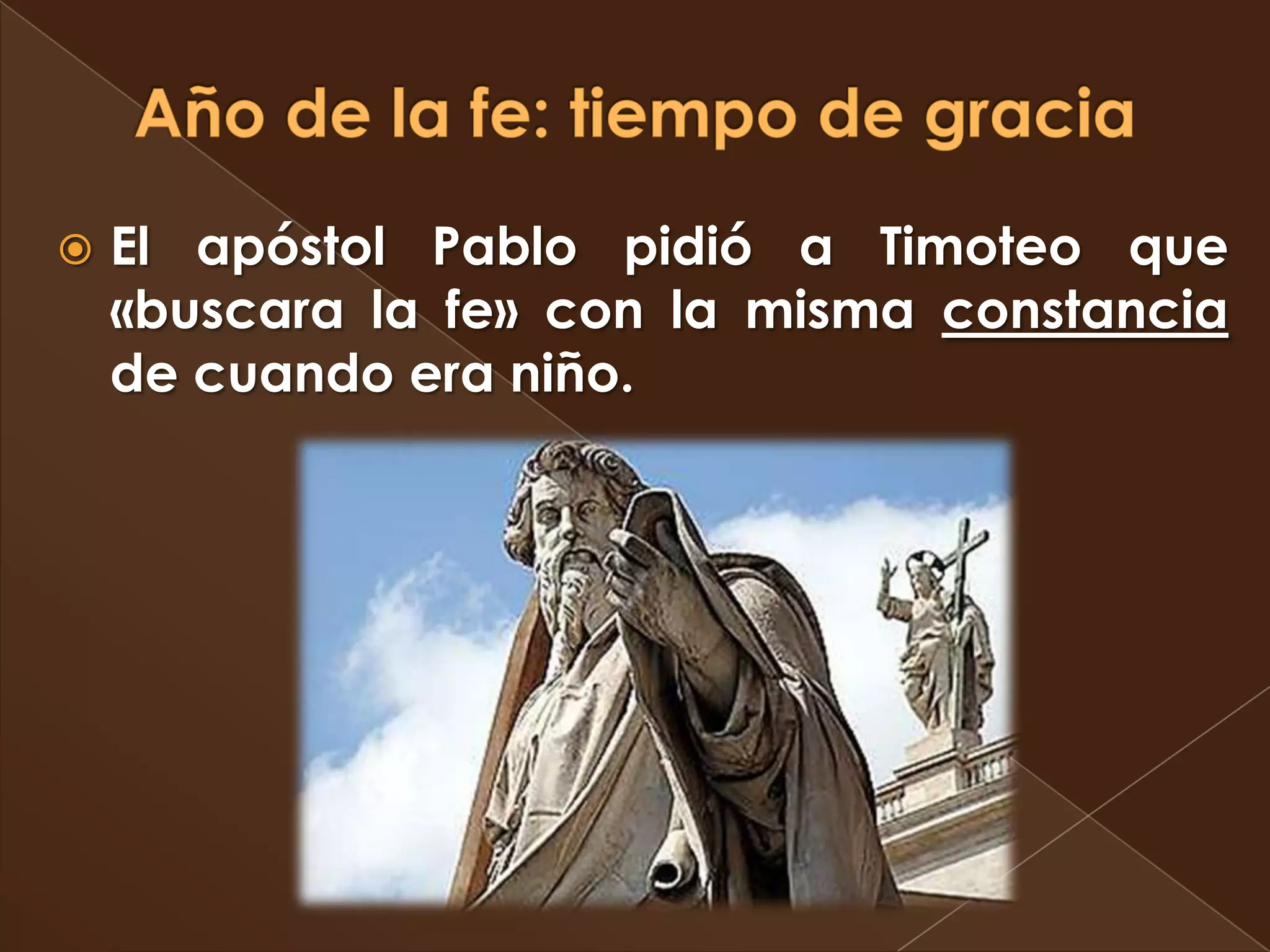    El apóstol Pablo pidió a Timoteo que
    «buscara la fe» con la misma constancia
    de cuando era niño.
 