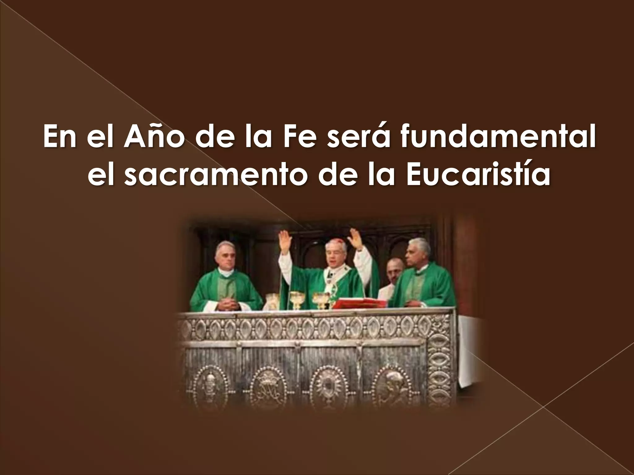 En el Año de la Fe será fundamental
   el sacramento de la Eucaristía
 