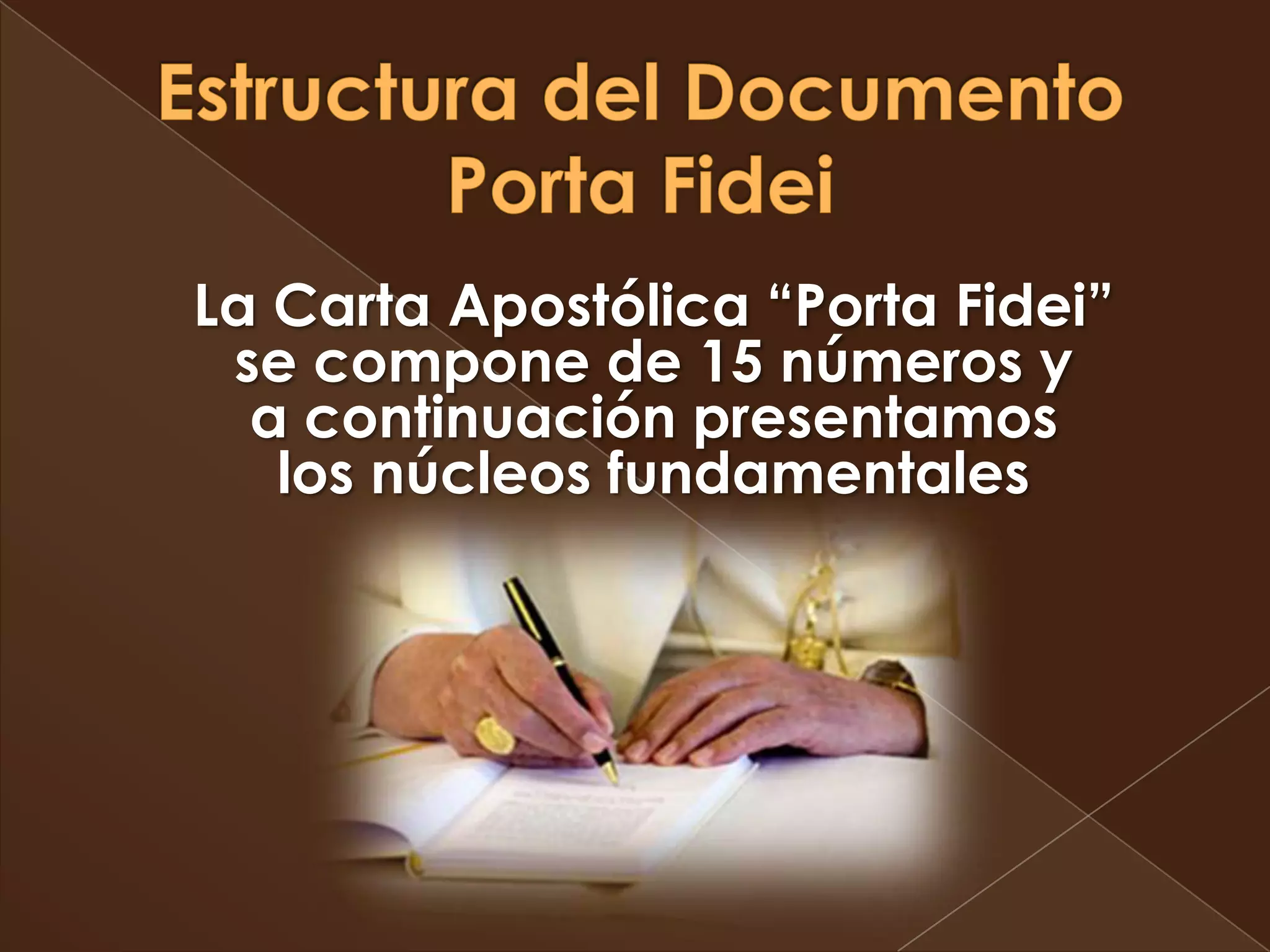 La Carta Apostólica “Porta Fidei”
 se compone de 15 números y
  a continuación presentamos
   los núcleos fundamentales
 
