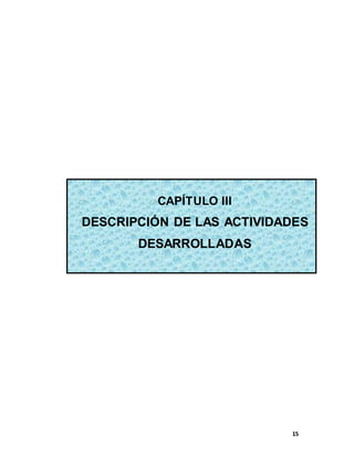 15
CAPÍTULO III
DESCRIPCIÓN DE LAS ACTIVIDADES
DESARROLLADAS
 