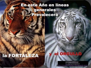 En este Año en líneas generalesPrevalecerá y y  el ORGULLOla FORTALEZA 