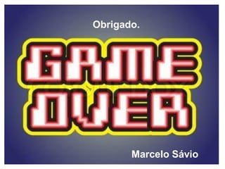 Marcelo Sávio
Obrigado.
 