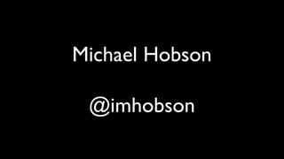 Michael Hobson

 @imhobson
 