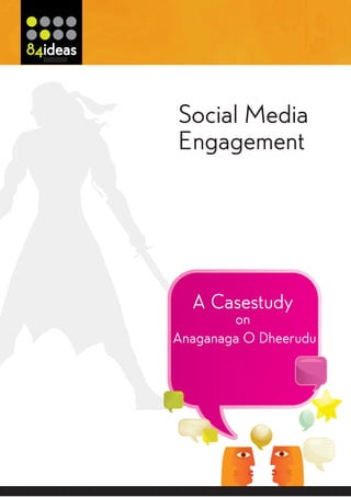 Social Media
Engagement




  A Casestudy
        on
Anaganaga O Dheerudu
 