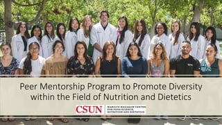 Peer Mentorship Program to Promote Diversity
within the Field of Nutrition and Dietetics
 