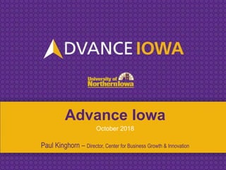 • Click to edit Master text styles
– Second level
• Third level
–Fourth level
»Fifth level
Click to edit Master title style
Advance Iowa
October 2018
Paul Kinghorn – Director, Center for Business Growth & Innovation
 