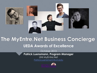 The MyEntre.Net Business Concierge
UEDA Awards of Excellence
October 2013

Patrick Luensmann, Program Manager
UNI MyEntre.Net

Patrick.Luensmann@uni.edu

 