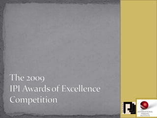 The 2009IPI Awards of ExcellenceCompetition 