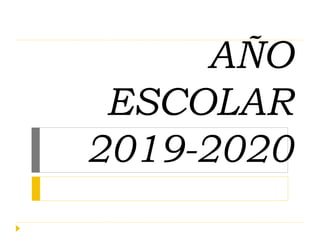 AÑO
ESCOLAR
2019-2020
 