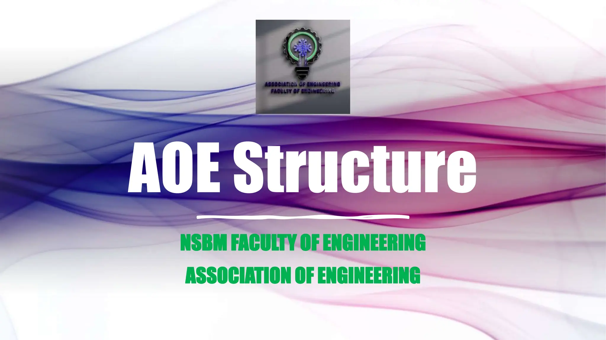 AOE Structure
NSBM FACULTY OF ENGINEERING
ASSOCIATION OF ENGINEERING
 