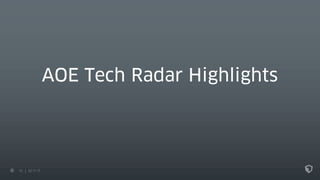 13 22.11.17
AOE Tech Radar Highlights
 