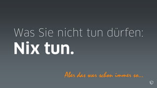 Aber das war schon immer so…
 