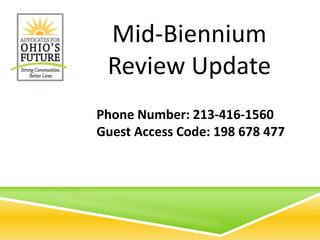 Phone Number: 213-416-1560
Guest Access Code: 198 678 477
Mid-Biennium
Review Update
 