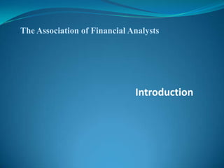 The Association of Financial Analysts




                                   Introduction


  http://aofa.alltheanalysts.com
 
