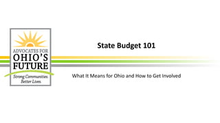State Budget 101
What It Means for Ohio and How to Get Involved
 