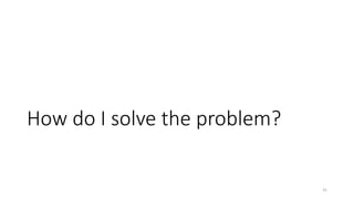 How do I solve the problem?
31
 