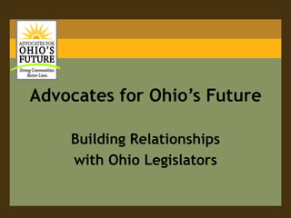 Advocates for Ohio’s Future Building Relationships with Ohio Legislators 