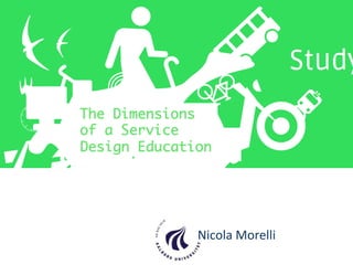 +
The Dimensions
of a Service
Design Education
Nicola	Morelli	
 
