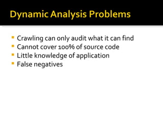 Crawling can only audit what it can find Cannot cover 100% of source code Little knowledge of application False negatives 