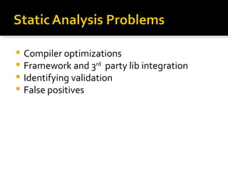 Compiler optimizations Framework and 3 rd   party lib integration Identifying validation False positives 
