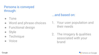 Persona is conveyed
through:
● Tone
● Word and phrase choices
● Functional design
● Style
● Technique
● Voice
...and based on:
1. Your user population and
their needs
2. The imagery & qualities
associated with your
brand
 