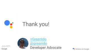Thank you!
+GreenIdo
@greenido
Developer Advocate
June 2017
 