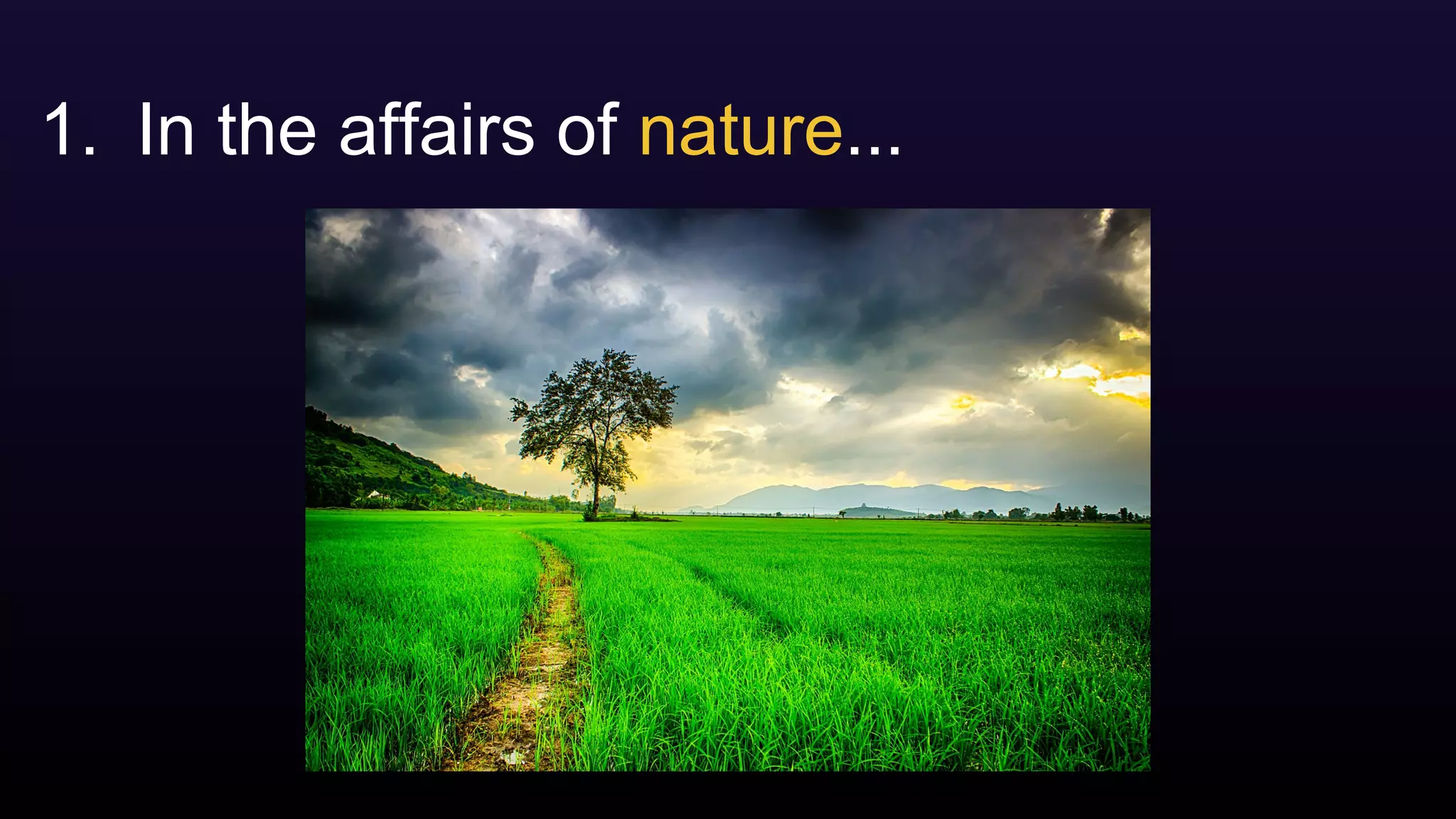 1. In the affairs of nature...
 